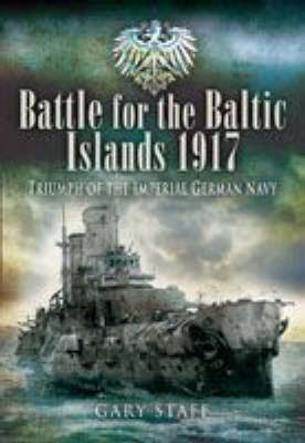 Battle for the Baltic Islands, 1917 -  Gary Staff