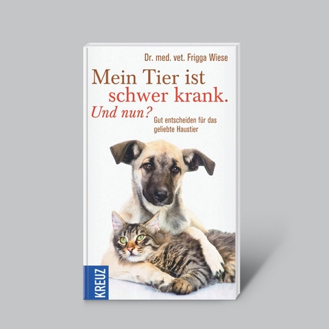 Mein Tier ist schwer krank - Und nun? - Frigga Dr. med. vet. Wiese