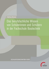 Das berufsfachliche Wissen von Sch&uuml;lerinnen und Sch&uuml;lern in der Fachschule Bautechnik - Matthias Wyrwal