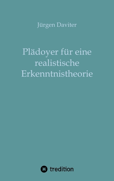 Plädoyer für eine realistische Erkenntnistheorie - Jürgen Daviter