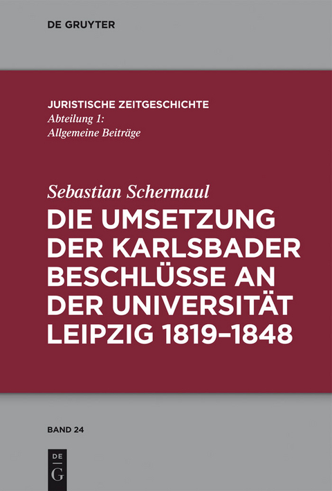Die Umsetzung der Karlsbader Beschl&uuml;sse an der Universit&auml;t Leipzig 1819&ndash;1848 - Sebastian Schermaul
