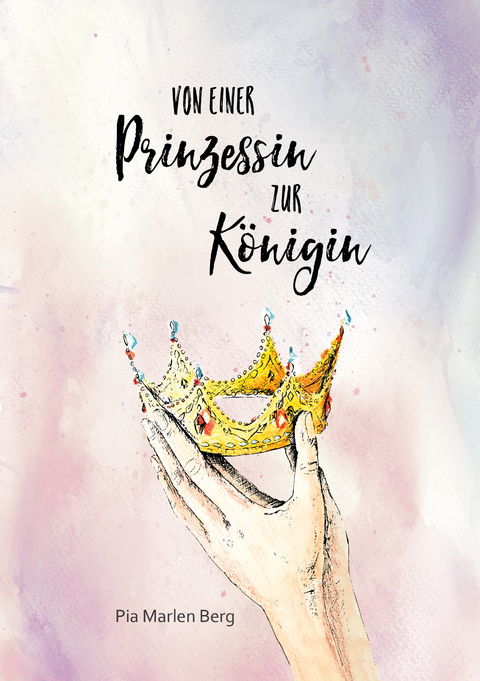 Von einer Prinzessin zur K&ouml;nigin - Pia Marlen Berg