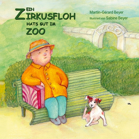 Ein Zirkusfloh hats gut im Zoo - Martin-G&eacute;rard Beyer