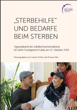"Sterbehilfe" und Bedarfe beim Sterben - Dr. iur. utr. Carsten Sch&uuml;tz, Dr. med. Thomas Sitte