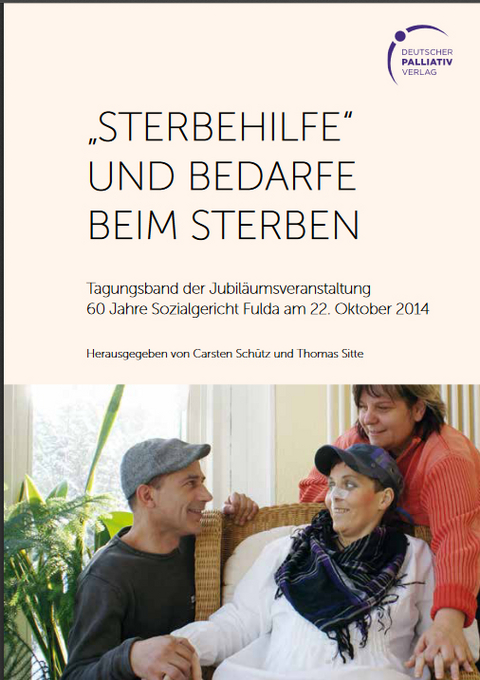 "Sterbehilfe" und Bedarfe beim Sterben - Dr. iur. utr. Carsten Sch&uuml;tz, Dr. med. Thomas Sitte