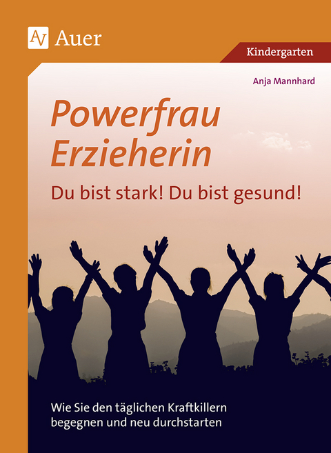 Powerfrau Erzieherin: Du bist stark!Du bist gesund - Anja Mannhard