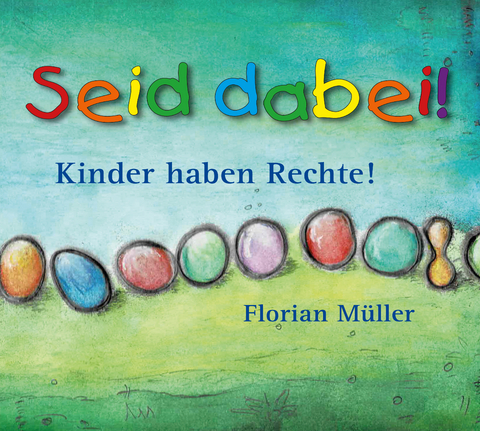 Seid dabei - Kinder haben Rechte - Florian M&uuml;ller