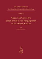 Wege in die Geschichte durch Erz&auml;hlen von Vergangenheit in der Fr&uuml;hen Neuzeit - Andrea Schindler