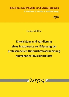 Entwicklung und Validierung eines Instruments zur Erfassung der professionellen Unterrichtswahrnehmung angehender Physiklehrkr&auml;fte - Carina W&ouml;hlke