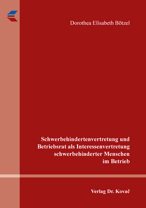 Schwerbehindertenvertretung und Betriebsrat als Interessenvertretung schwerbehinderter Menschen im Betrieb - Dorothea Elisabeth B&ouml;tzel
