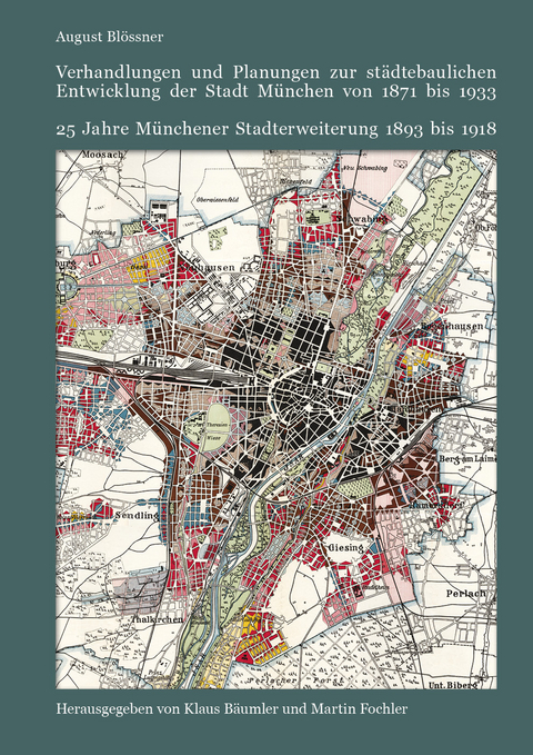 Verhandlungen und Planungen zur st&auml;dtebaulichen Entwicklung der Stadt M&uuml;nchen von 1871 bis 1933 - August Bl&ouml;ssner
