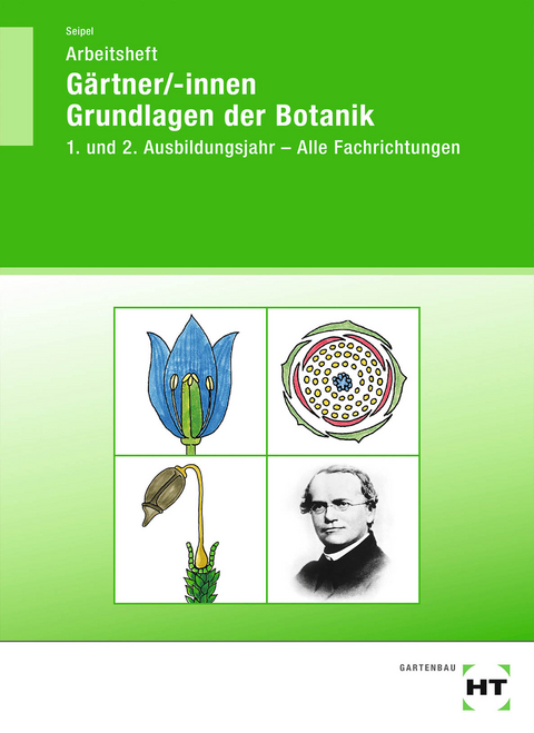 Arbeitsheft G&auml;rtner/-innen Grundlagen der Botanik - Holger Seipel
