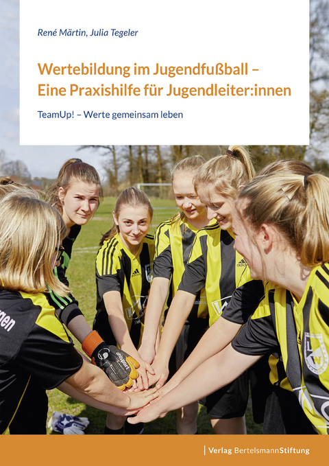 Wertebildung im Jugendfu&szlig;ball &ndash; Eine Praxishilfe f&uuml;r Jugendleiter:innen - Ren&eacute; M&auml;rtin, Julia Tegeler