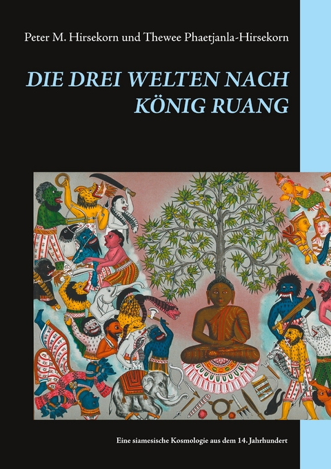 Die drei Welten nach K&ouml;nig Ruang - Thewee Phaetjanla-Hirsekorn, Peter M. Hirsekorn