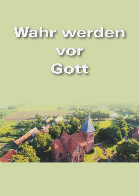 Wahr werden vor Gott - Uwe Holmer