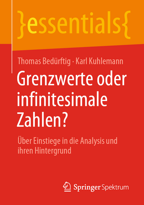 Grenzwerte oder infinitesimale Zahlen? - Thomas Bedürftig, Karl Kuhlemann