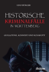 Historische Kriminalf&auml;lle in W&uuml;rttemberg - Udo B&uuml;rger