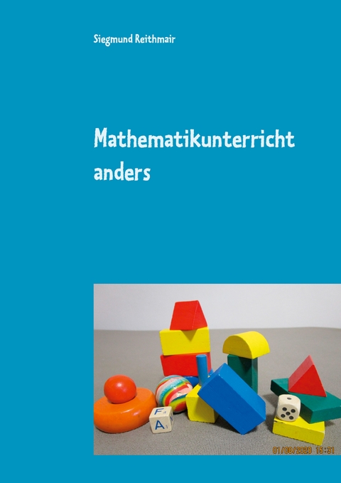 Mathematikunterricht anders - Siegmund Reithmair