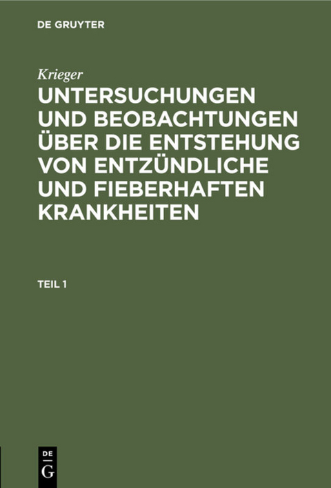 Krieger: Untersuchungen und Beobachtungen &uuml;ber die Entstehung von... / Krieger: Untersuchungen und Beobachtungen &uuml;ber die Entstehung von.... Teil 1 -  Krieger