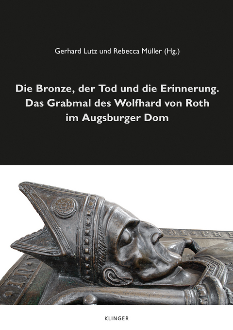 Die Bronze, der Tod und die Erinnerung. Das Grabmal des Wolfhard von Roth im Augsburger Dom - 