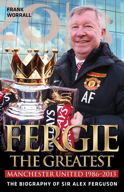 Fergie The Greatest - The Biography of Alex Ferguson - Frank Worrall