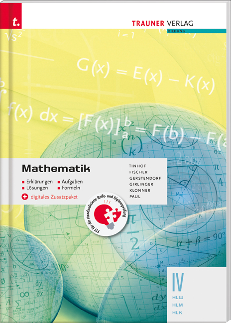 Mathematik IV HLW/HLM/HLK + digitales Zusatzpaket - Erkl&auml;rungen, Aufgaben, L&ouml;sungen, Formeln - Friedrich Tinhof, Wolfgang Fischer, Kathrin Gerstendorf, Helmut Girlinger, Theresia Klonner, Markus Paul