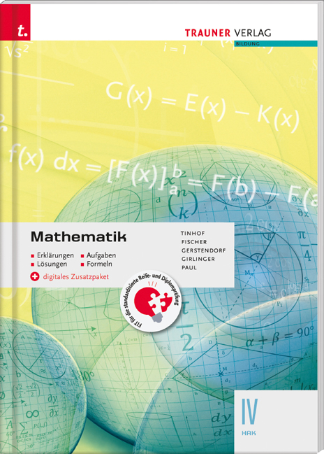 Mathematik IV HAK + digitales Zusatzpaket - Erklärungen, Aufgaben, Lösungen, Formeln - Friedrich Tinhof, Wolfgang Fischer, Kathrin Gerstendorf, Helmut Girlinger, Markus Paul