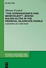 &ldquo;The Compassionate and Benevolent&rdquo;: Jewish Ruling Elites in the Medieval Islamicate World - Miriam Frenkel