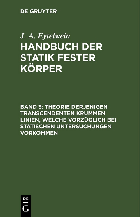 J. A. Eytelwein: Handbuch der Statik fester K&ouml;rper / Theorie derjenigen transcendenten krummen Linien, welche vorz&uuml;glich bei statischen Untersuchungen vorkommen - J. A. Eytelwein