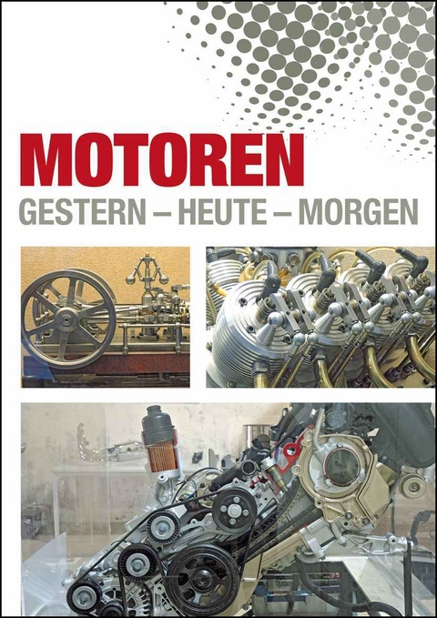 Motoren. Gestern - Heute - Morgen.