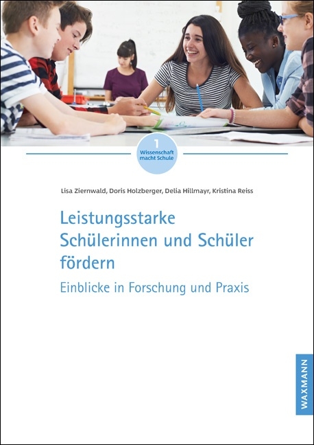 Leistungsstarke Sch&uuml;lerinnen und Sch&uuml;ler f&ouml;rdern - Lisa Ziernwald, Doris Holzberger, Delia Hillmayr, Kristina Reiss