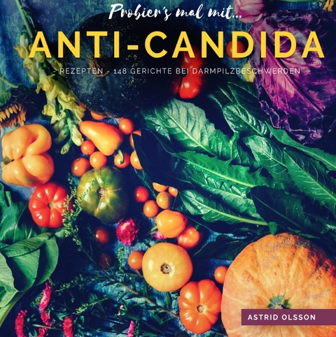 Probier's mal mit... Anti-Candida-Rezepten - Astrid Olsson