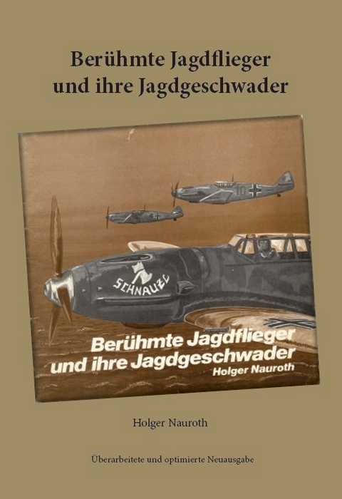 Ber&uuml;hmte Jagdflieger und ihre Jagdgeschwader - Holger Nauroth