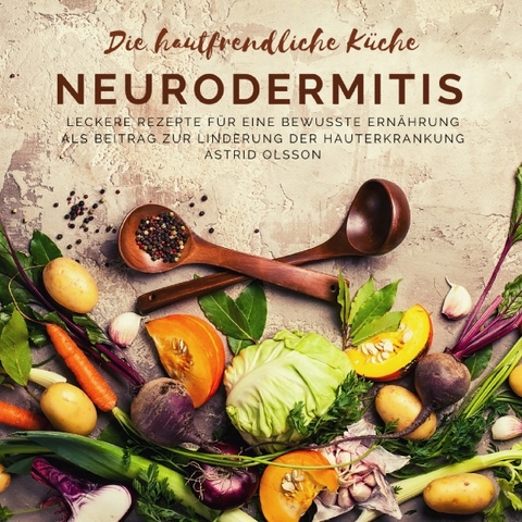 Die hautfreundliche K&uuml;che: Neurodermitis - Astrid Olsson