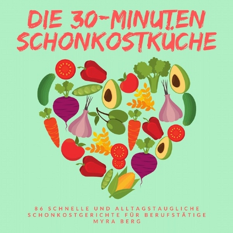 Die 30-Minuten Schonkostk&uuml;che - Myra Berg