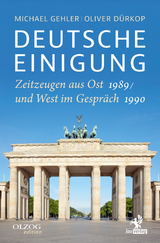 Deutsche Einigung 1989/1990 - Michael Gehler, Oliver D&uuml;rkop