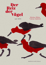 Der Reiz der V&ouml;gel seit 1870 - Markus Ritter, Tobias Salath&eacute;
