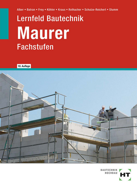 Lernfeld Bautechnik Maurer - Christa Alber, Balder Batran, Volker Frey, Klaus Dr. K&ouml;hler, Eduard Kraus, G&uuml;nter Rothacher, Heike Schulze-Reichert, Kai-Michael Stumm