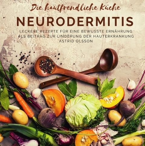 Die hautfreundliche K&uuml;che: Neurodermitis - Astrid Olsson