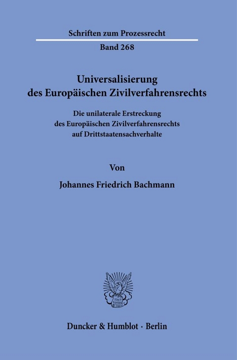 Universalisierung des Europ&auml;ischen Zivilverfahrensrechts. - Johannes Friedrich Bachmann