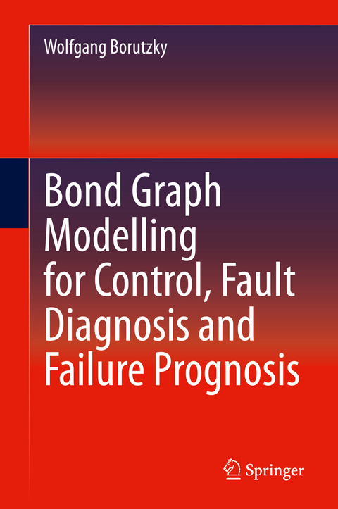 Bond Graph Modelling for Control, Fault Diagnosis and Failure Prognosis - Wolfgang Borutzky