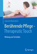 Ber&uuml;hrende Pflege - Therapeutic Touch - Gabriele Wiederkehr