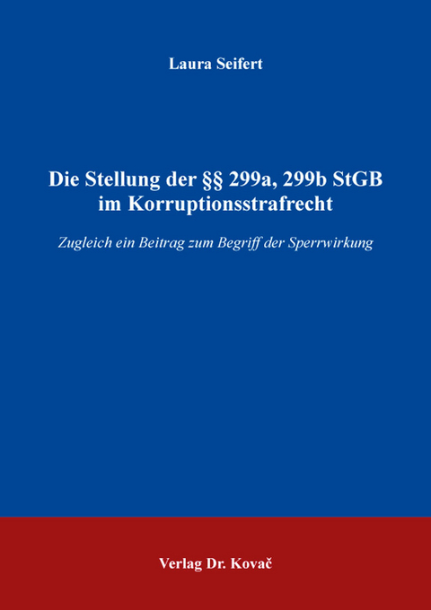 Die Stellung der &sect;&sect; 299a, 299b StGB im Korruptionsstrafrecht - Laura Seifert