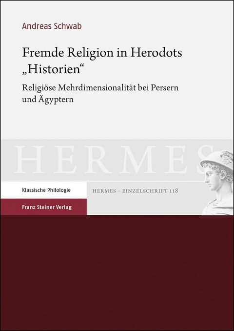 Fremde Religion in Herodots &bdquo;Historien&ldquo; - Andreas Schwab