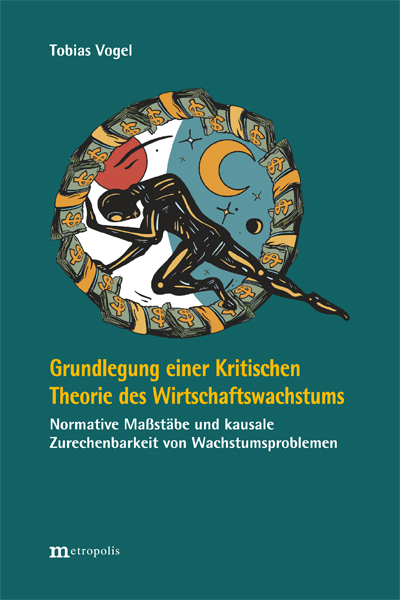 Grundlegung einer Kritischen Theorie des Wirtschaftswachstums - Tobias Vogel