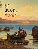 M&uuml;tter und Amazonen - Sir Galahad, Bertha Eckstein-Diener
