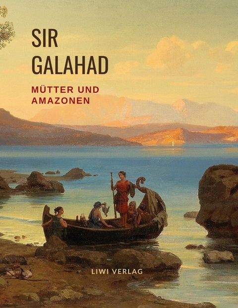 M&uuml;tter und Amazonen - Sir Galahad, Bertha Eckstein-Diener