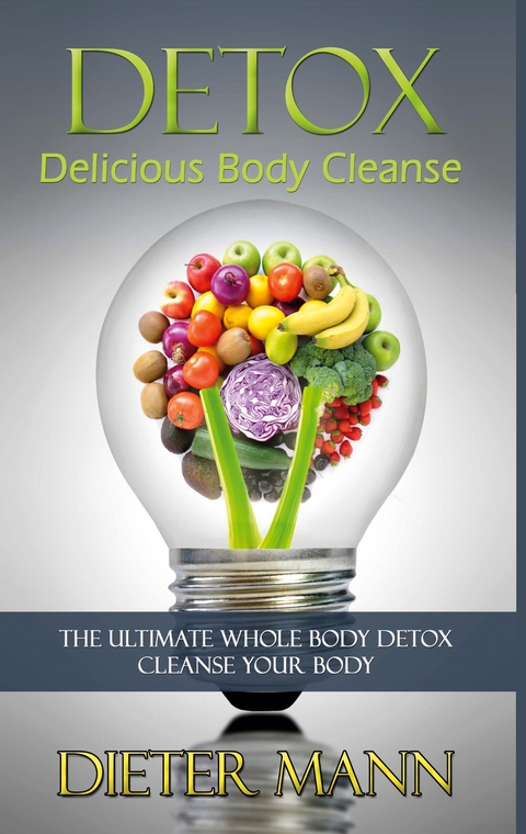 Detox: Delicious Body Cleanse - Dieter Mann