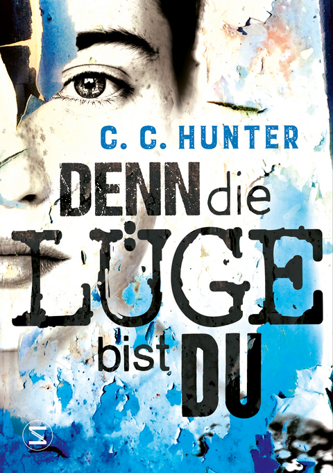 Denn die L&uuml;ge bist du - C. C. Hunter