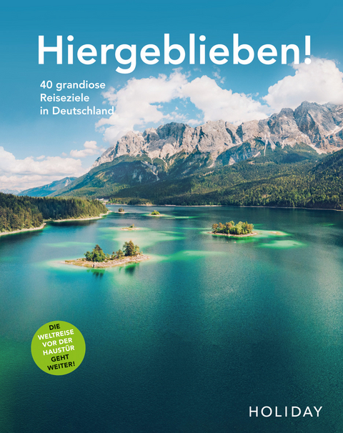 HOLIDAY Reisebuch: Hiergeblieben! Die Weltreise vor der Haust&uuml;r geht weiter - Ralf Johnen, Renate N&ouml;ldeke, Andrea Lammert, Moritz Schumm, Wilhelm Klemm, Larissa K&ouml;pp, Anne-Katrin Scheiter, Caro Kania, Gerhard von Kapff